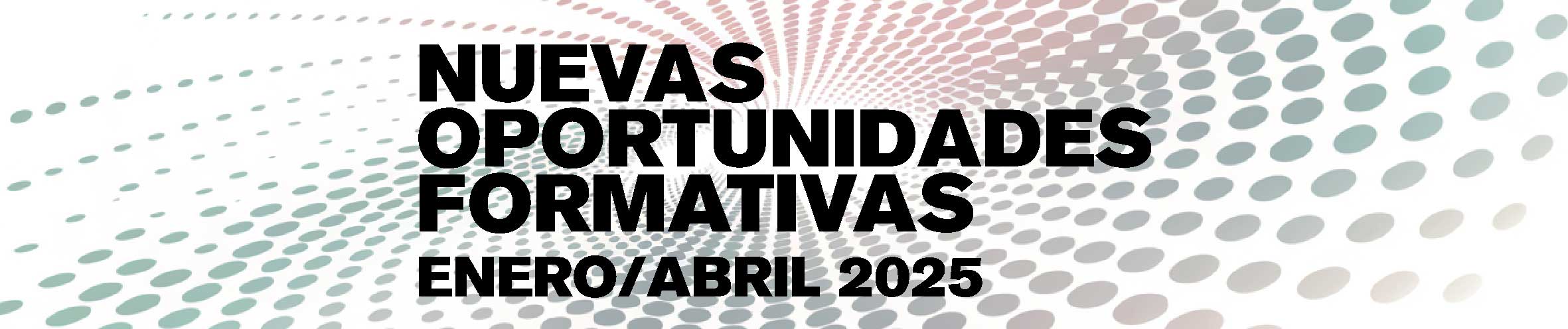 Nuevas oportunidades formativas (enero-abril 2025)